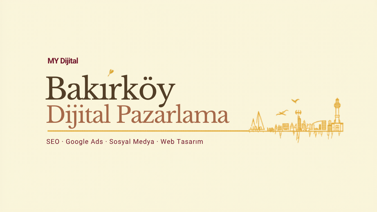Bakırköy dijital pazarlama ajansı — MY Dijital