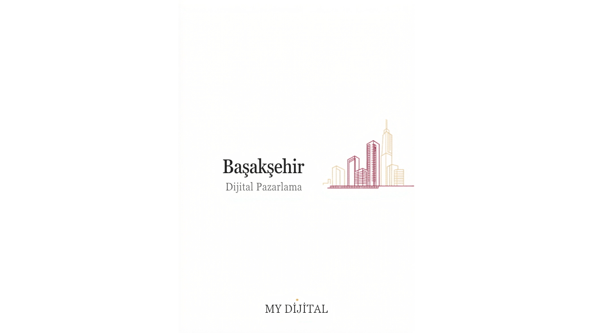Başakşehir dijital pazarlama ajansı — MY Dijital