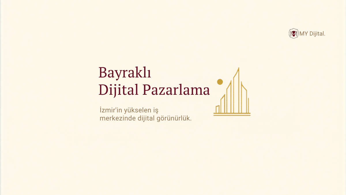 Bayraklı Dijital Pazarlama Ajansı: İzmir'in Yükselen İş Merkezinde Görünürlük 1 Bayraklı dijital pazarlama ajansı — MY Dijital