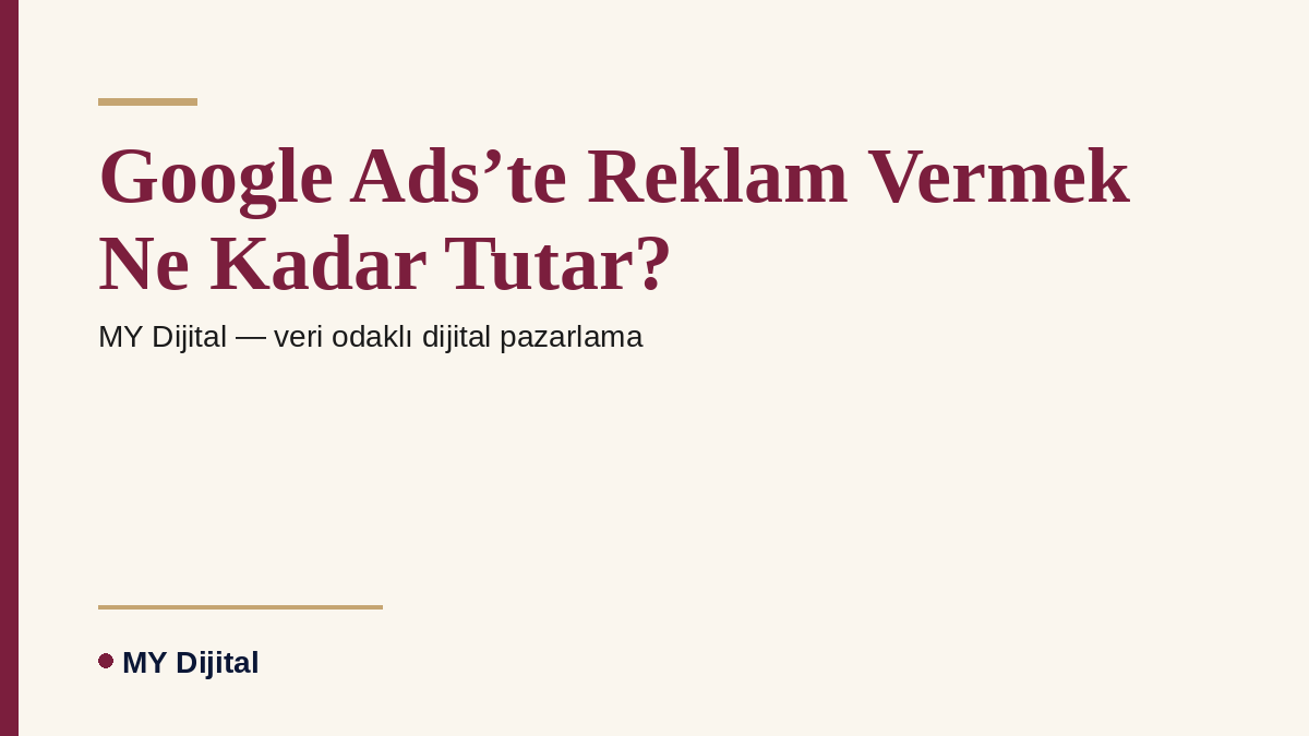 Google Ads Maliyet Rehberi 2026: Reklam Bütçesi Ne Kadar Olmalı? 1 Google Ads’te Reklam Vermek Ne Kadar Tutar? — MY Dijital