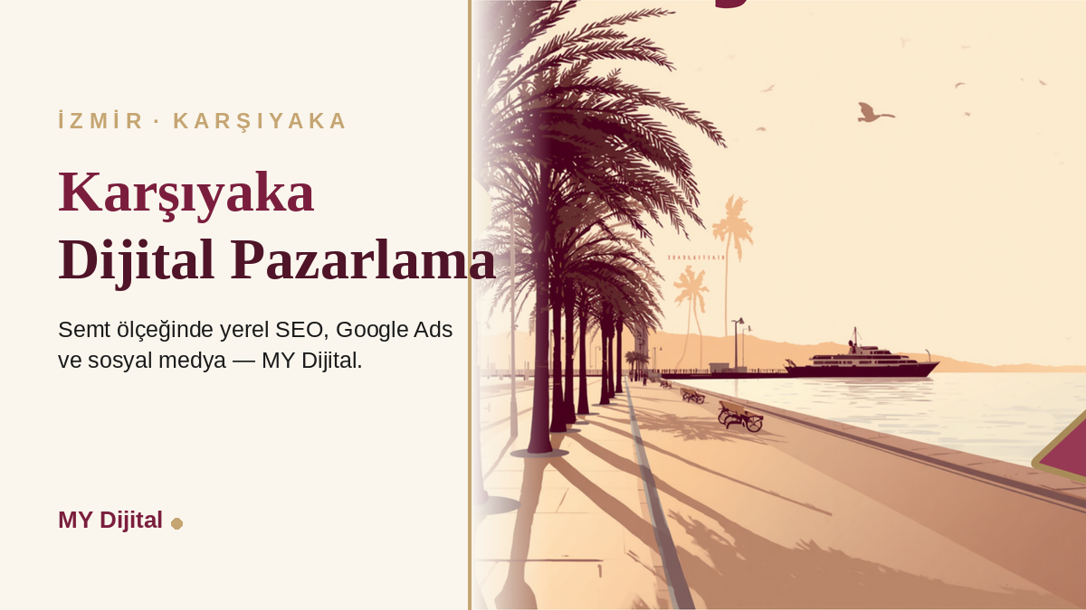 Karşıyaka Dijital Pazarlama Ajansı: Körfezin Kuzey Yakasında Çarşı, Sahil ve Klinik Esnafı İçin 1 Karşıyaka dijital pazarlama ajansı — MY Dijital