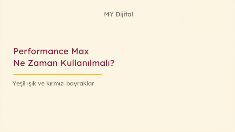 performance max ne zaman kullanılmalı — MY Dijital