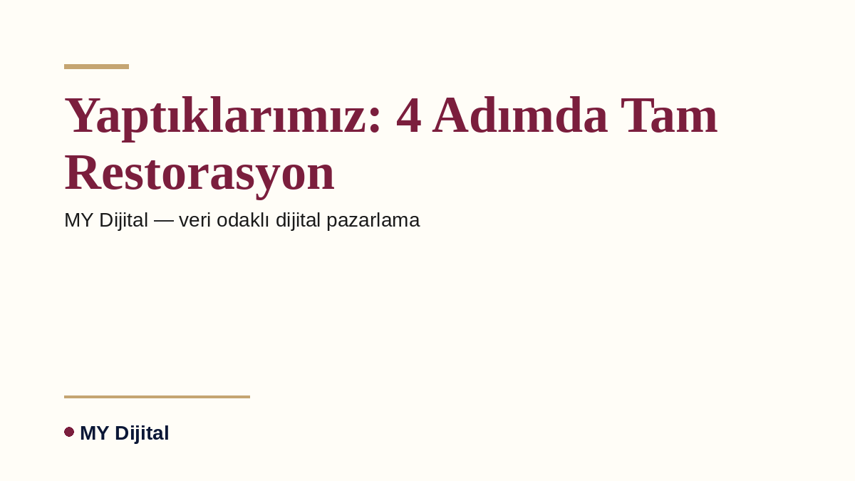 Yaptıklarımız: 4 Adımda Tam Restorasyon — MY Dijital