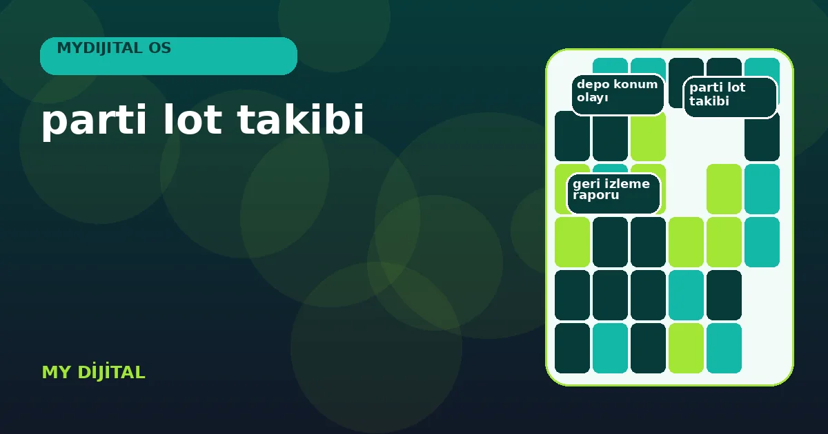 parti lot takibi: 7 güvenli izlenebilirlik adımı 1 hammadde lotundan üretim partisi ve sevk kolisine uzanan izlenebilirlik zinciri.